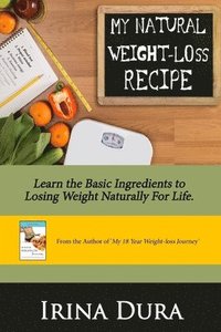 bokomslag My Natural Weight-loss Recipe