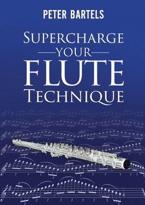 Peter Bartels - Supercharge Your Flute Technique, Häftad