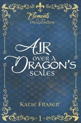 Katie Fraser - Air Over A Dragon's Scales, Häftad