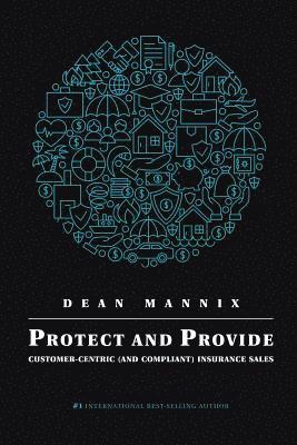 Dean Mannix - Protect and Provide: Customer-Centric (and Compliant) Insurance Sales, Häftad. Tillgänglighet: Lägg i varukorg