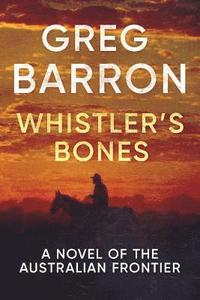 bokomslag Whistler's Bones: A Novel of the Australian Frontier