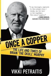 bokomslag Once a Copper: The life and times of Brian `The Skull` Murphy