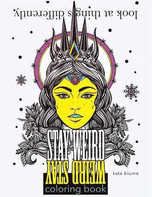 Stay Weird: Stay Weird Coloring Book - Look At Things Differently 1