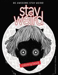 bokomslag Stay Weird: Stay Weird Coloring Book - Be Awesome Stay Weird