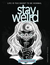 bokomslag Stay Weird: Stay Weird Coloring Book - Life Is Too Short To Be Normal Stay Weird