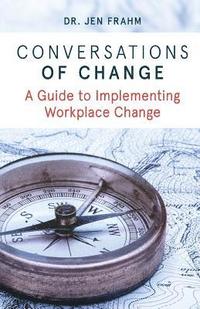 bokomslag Conversations of Change: A Guide to Implementing Workplace Change