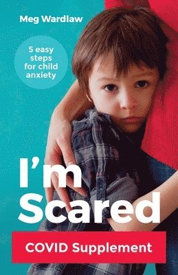 bokomslag I'm Scared: Five Easy Steps for Child Anxiety - Covid Supplement