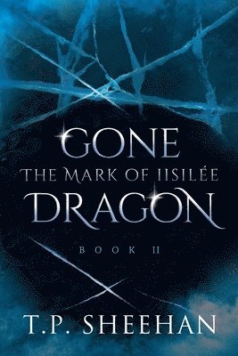 Gone Dragon - The Mark Of Iisilée: Book 2 of the Gone Dragon series 1