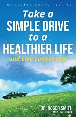 bokomslag Take a Simple Drive to a Healthier Life: And Live Longer Too