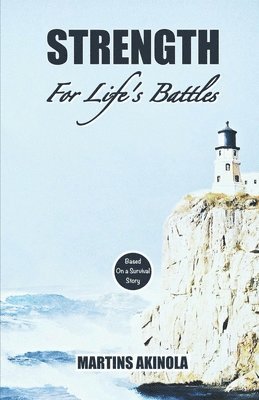 Strength For Life's Battles: Based On a Survival Story 1