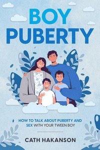 bokomslag Boy Puberty: How to Talk about Puberty and Sex with your Tween Boy