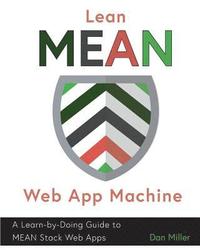 bokomslag Lean MEAN Web App Machine: A Learn-by-Doing Guide to MEAN Stack Web Apps