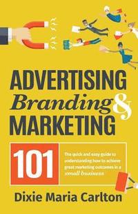 bokomslag Advertising, Branding, and Marketing 101