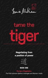 bokomslag Tame The Tiger: Negotiating From A Position Of Power: Book 1: