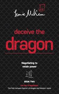 bokomslag Deceive the Dragon: Negotiating to retain power