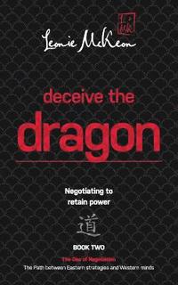 bokomslag Deceive the Dragon: Negotiating to Retain Power: Book Two