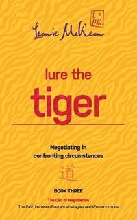 bokomslag Lure the Tiger: Negotiating in Confronting Circumstances: Book 3