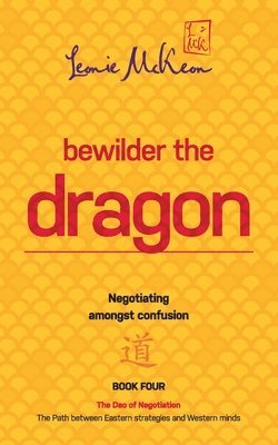 Bewilder the Dragon: Negotiating amongst confusion: The Path between Eastern strategies and Western minds