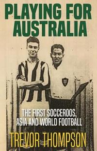 bokomslag Playing for Australia: The First Socceroos, Asia and World Football