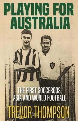 bokomslag Playing for Australia: The First Socceroos, Asia and World Football