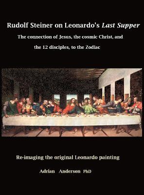 Adrian Anderson - Rudolf Steiner on Leonardo's Last Supper, Inbunden