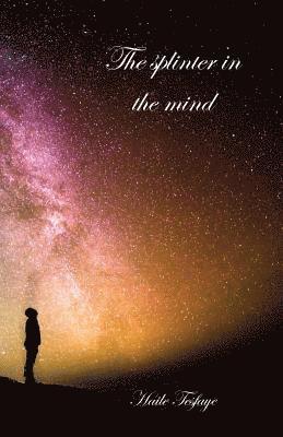 Haile Tesfaye - The splinter in the mind, Häftad