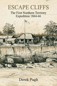 bokomslag Escape Cliffs: The First Northern Territory Expedition 1864-66