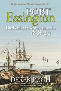 bokomslag Port Essington: The British in North Australia 1838-49