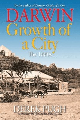 Derek Pugh - Darwin: Growth of a City - The 1880s, Häftad