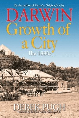 bokomslag Darwin: Growth Of A City. The 1880s.