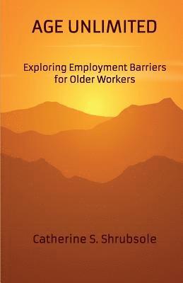 bokomslag Age Unlimited: Exploring Employment Barriers for Older Workers