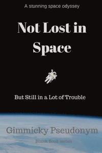 bokomslag Not Lost in Space But Still in a Lot of Trouble