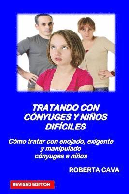 bokomslag Tratando Con Conyuges Y Ninos Dificiles: Como Tratar Con Enojada, Exigente Y Manipulador Conyuges E Ninos