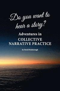 bokomslag Do you want to hear a story? Adventures in collective narrative practice