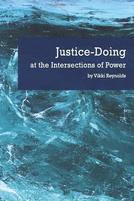 Vikki Reynolds - Justice-Doing at the Intersections of Power, Häftad