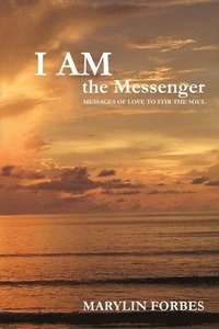 bokomslag I AM the Messenger: Messages of Love to Stir the Soul