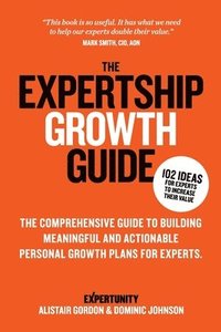 bokomslag The Expertship Growth Guide: The comprehensive guide to building meaningful and actionable personal growth plans for experts