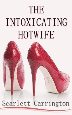 The Intoxicating Hotwife 1