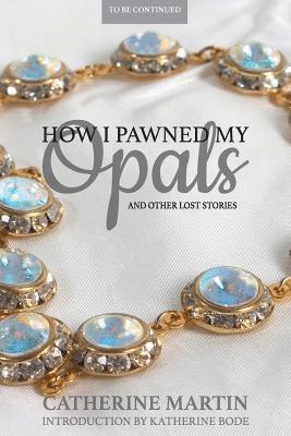 Catherine Martin - How I Pawned My Opals and Other Lost Stories, Häftad