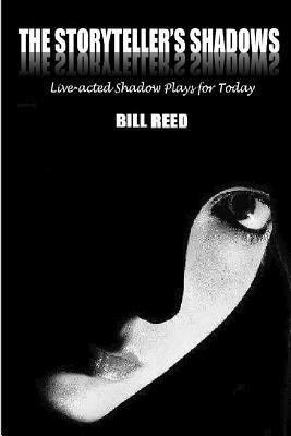 Bill Reed - The Storyteller's Shadows: Live-acted shadow plays for today, Häftad