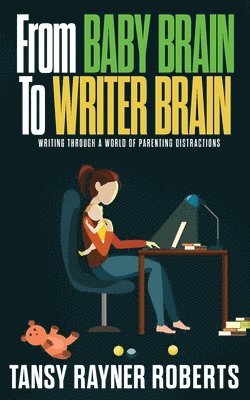 Tansy Rayner Roberts - From Baby Brain to Writer Brain, Häftad