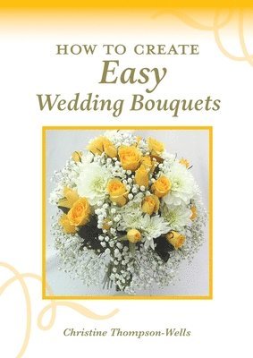 bokomslag How To Create Easy Wedding Bouquets