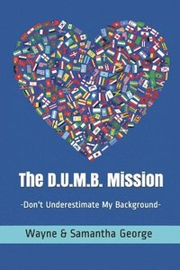 bokomslag The D.U.M.B. Mission: Don't Underestimate My Background