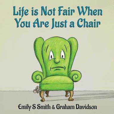 bokomslag Life is Not Fair When You Are Just a Chair