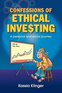 bokomslag Confessions of Ethical Investing: A Personal and Social Journey