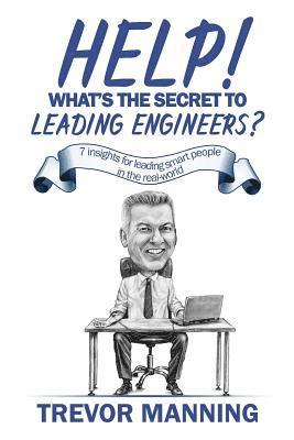 Help! What's the secret to Leading Engineers?: 7 insights for leading smart people in the real-world 1