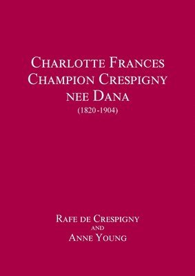 bokomslag Charlotte Frances Champion Crespigny nee Dana (1820 - 1904)