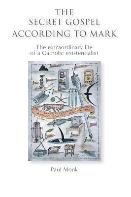 bokomslag The Secret Gospel According to Mark: The extraordinary life of a Catholic existentialist