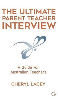 bokomslag The Ultimate Parent Teacher Interview: A Guide For Australian Teachers