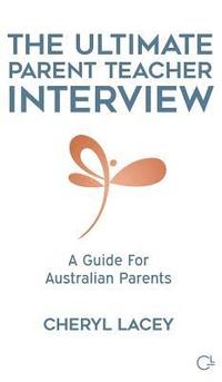 bokomslag The Ultimate Parent Teacher Interview: A Guide For Australian Parents